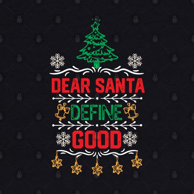 Funny Dear Santa Christmas Gift - Dear Santa Define Good - Christmas Santa Funny by KAVA-X